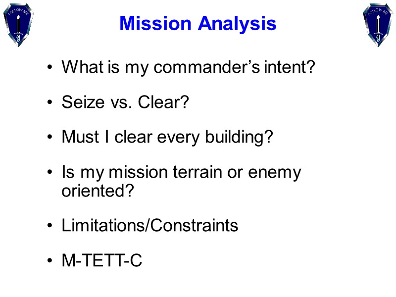 Mission Analysis What is my commander’s intent? Seize vs. Clear? Must I clear every